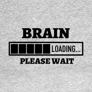 Brain Loading Please Wait T-Shirt